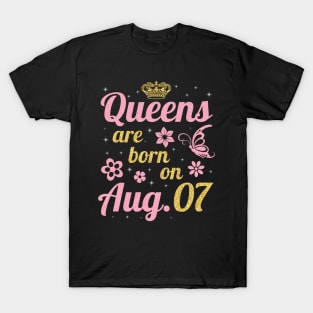 Queens Are Born On August 07 Happy Birthday To Me You Nana Mommy Sister Wife Daughter T-Shirt